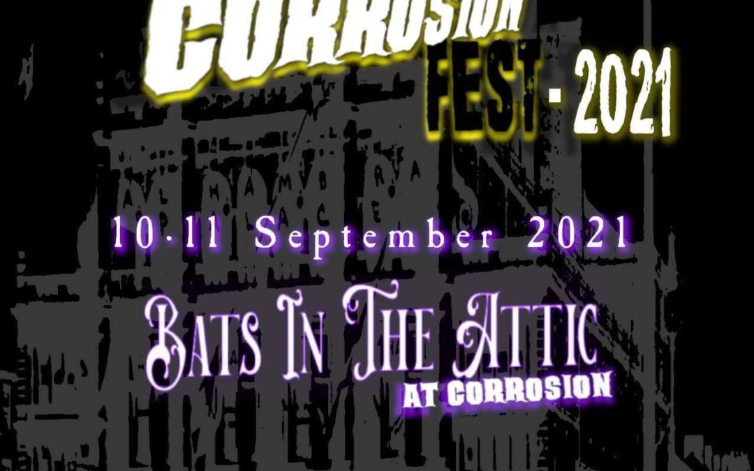 We are planning for Corrosion Fest 2021 and Bats In The Attic at…